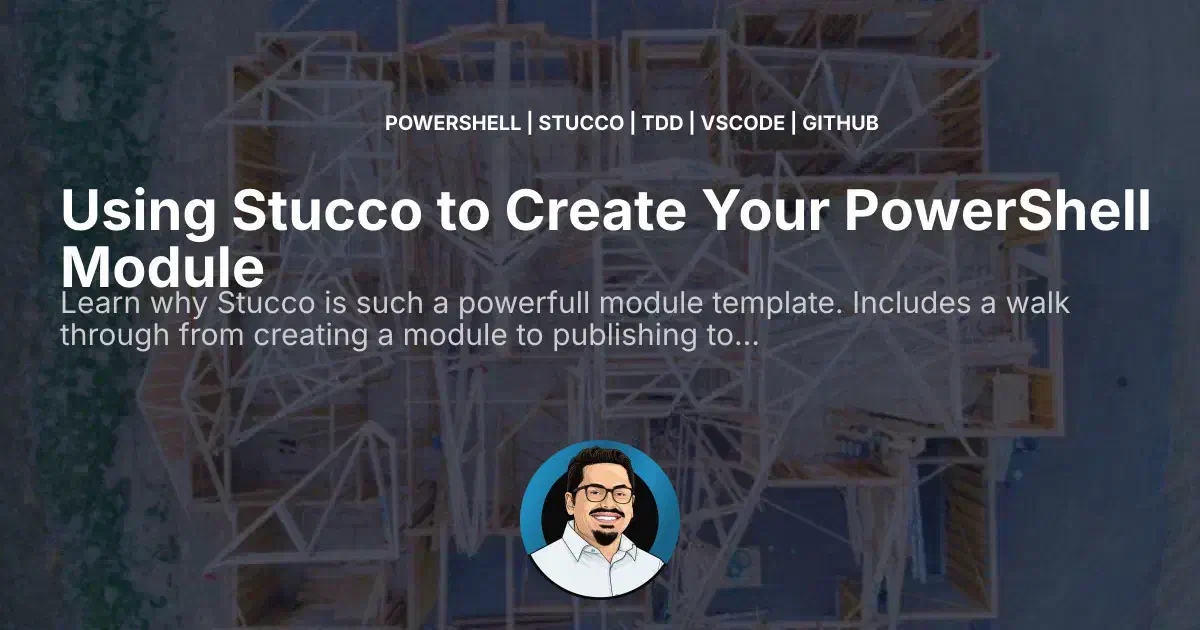 Using Stucco to Create Your PowerShell Module · Hey! It's Gilbert!